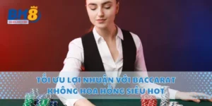 Tối Ưu Lợi Nhuận Với Baccarat Không Hoa Hồng Siêu Hot