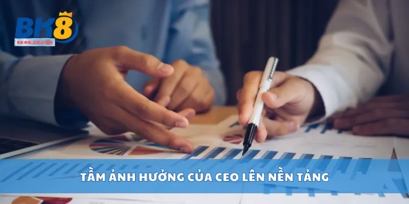 Tầm ảnh hưởng của CEO lên nền tảng