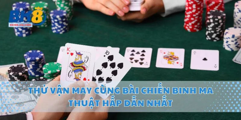 Thử Vận May Cùng Bài Chiến Binh Ma Thuật Hấp Dẫn Nhất