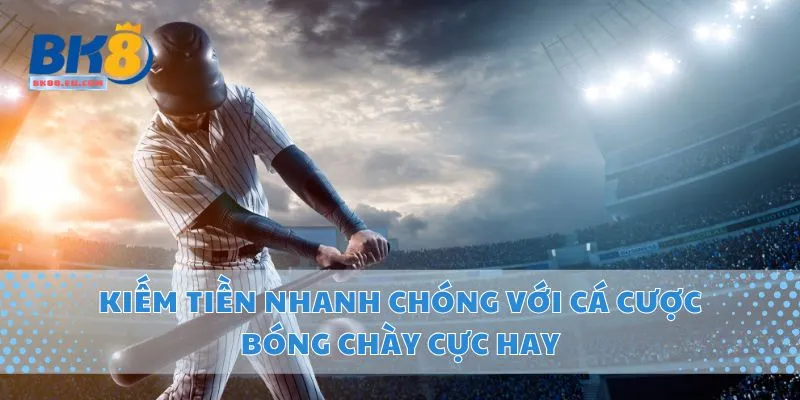 Kiếm Tiền Nhanh Chóng Với Cá Cược Bóng Chày Cực Hay