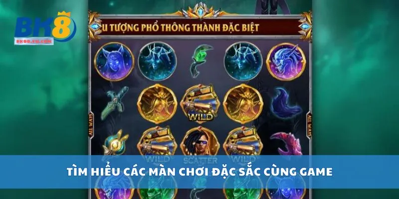 Tìm hiểu các màn chơi đặc sắc cùng game