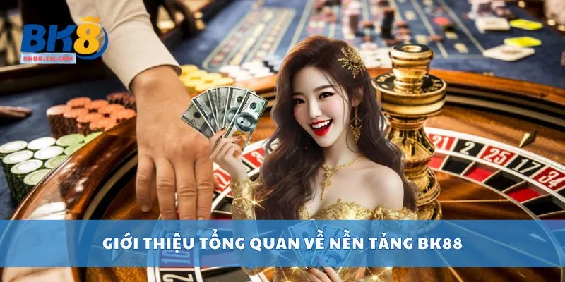 Giới thiệu tổng quan về nền tảng BK88