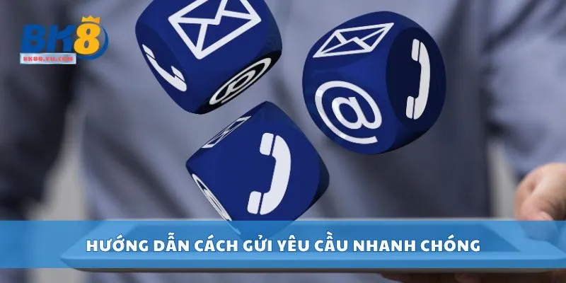 Hướng dẫn cách gửi yêu cầu nhanh chóng
