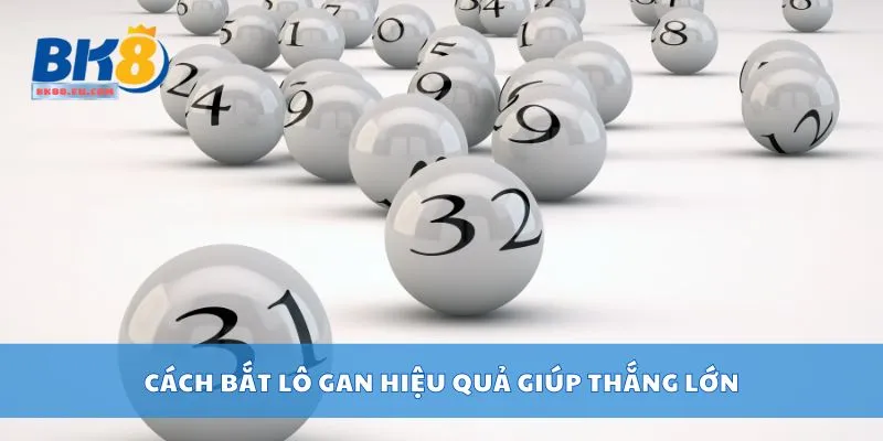 Cách bắt lô gan hiệu quả giúp thắng lớn