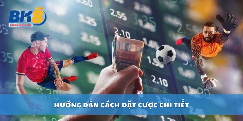 Hướng dẫn cách đặt cược chi tiết